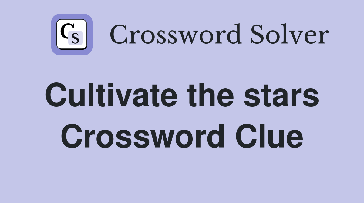 Cultivate the stars  Crossword Clue