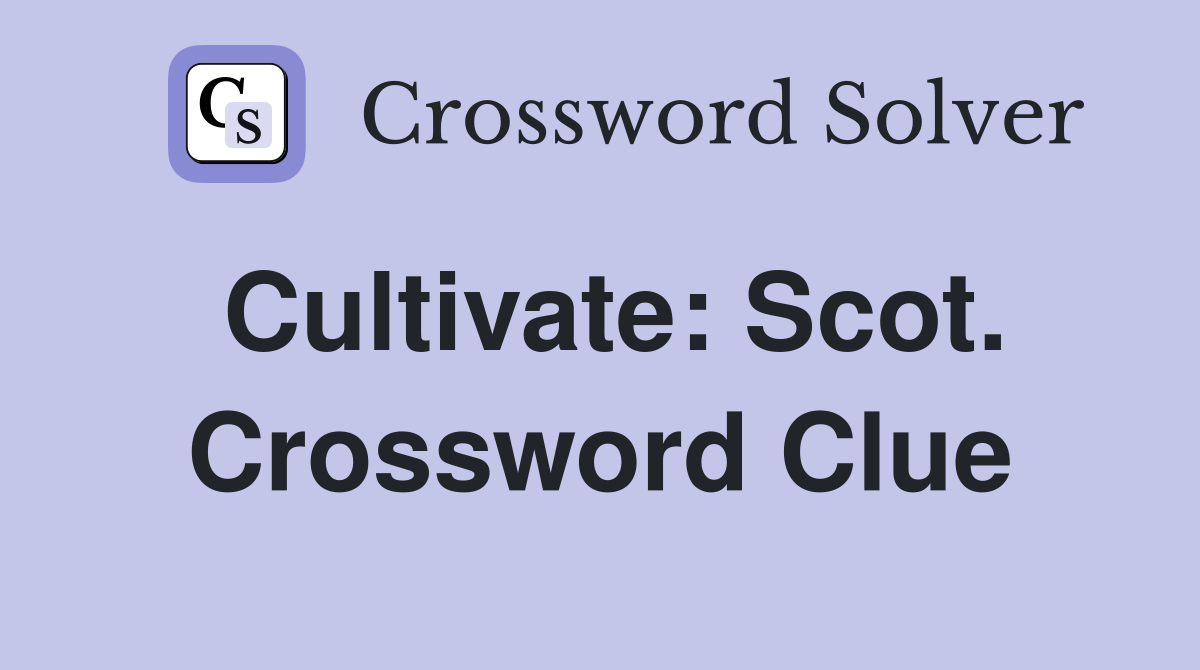 Cultivate: Scot. Crossword Clue