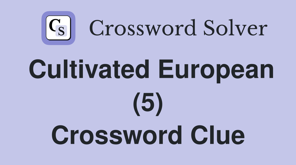 Cultivated European (5) Crossword Clue