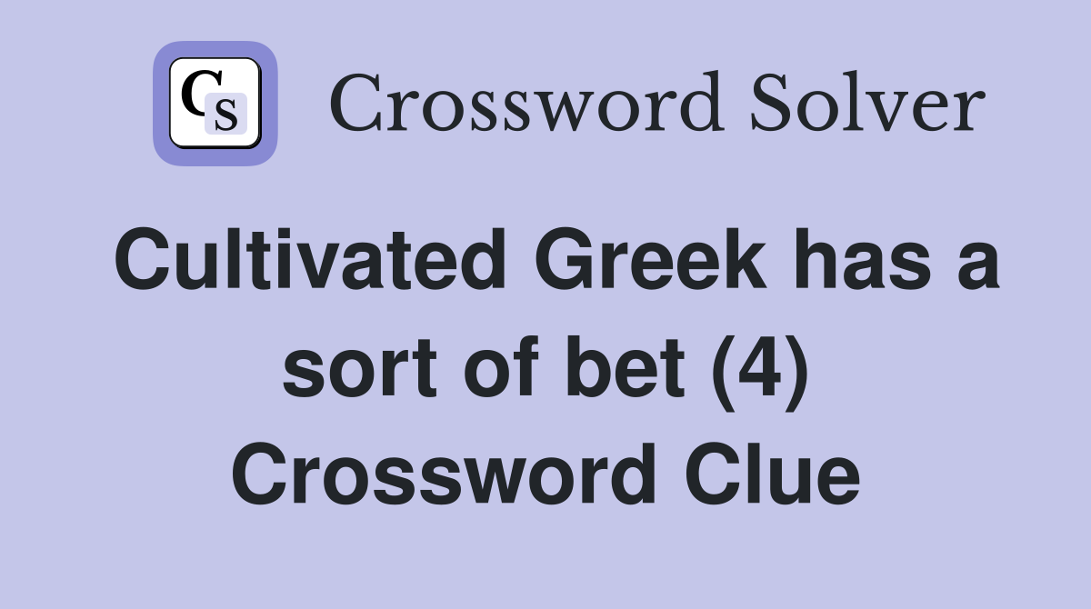 Cultivated Greek has a sort of bet (4) Crossword Clue