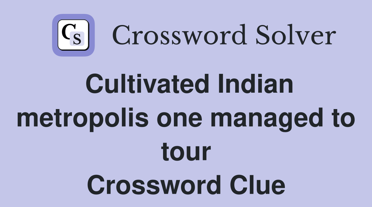 Cultivated Indian metropolis one managed to tour Crossword Clue