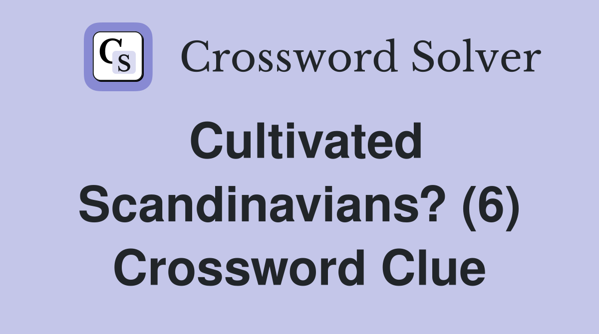 Cultivated Scandinavians? (6) Crossword Clue