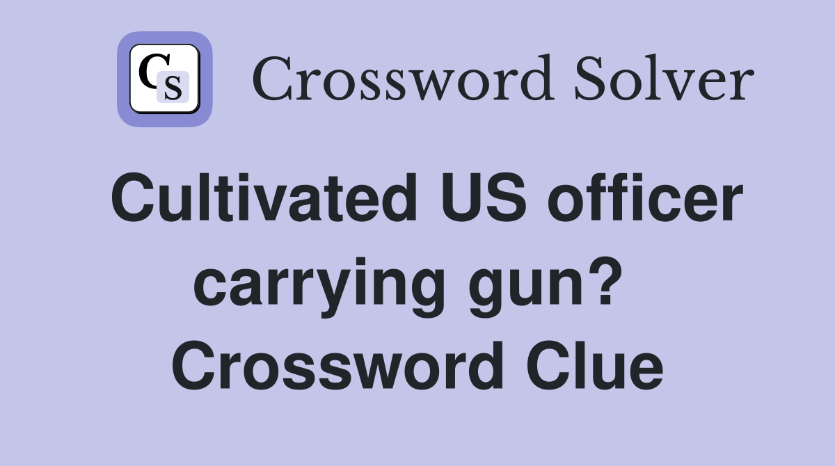 Cultivated US officer carrying gun?  Crossword Clue