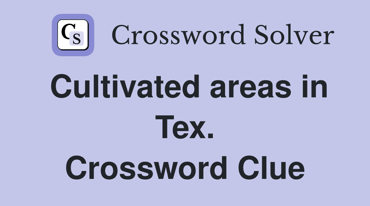 Cultivated areas in Tex. Crossword Clue