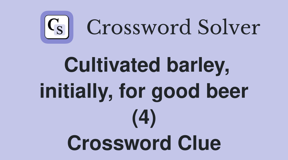 Cultivated barley, initially, for good beer (4) Crossword Clue