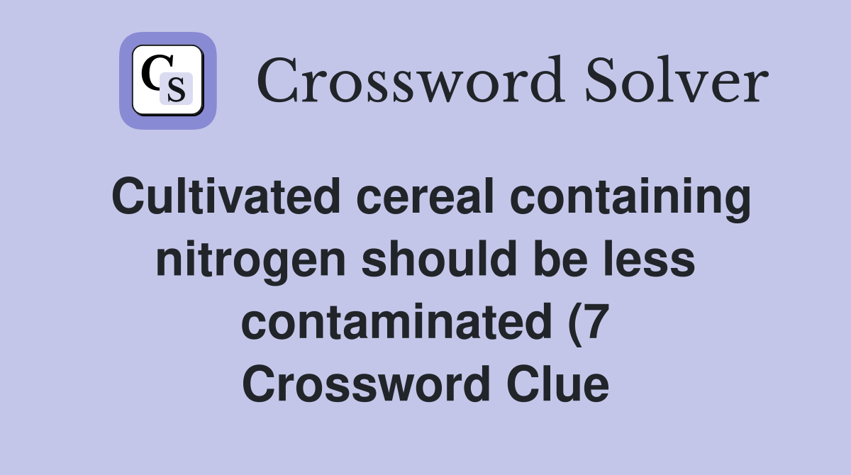 Cultivated cereal containing nitrogen should be less contaminated (7 Cultivated cereal containing nitrogen should be less contaminated (7