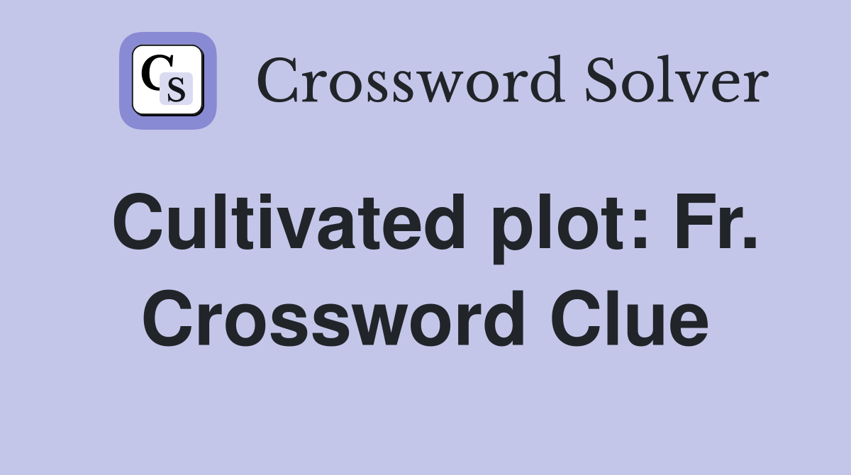 Cultivated plot: Fr. Crossword Clue