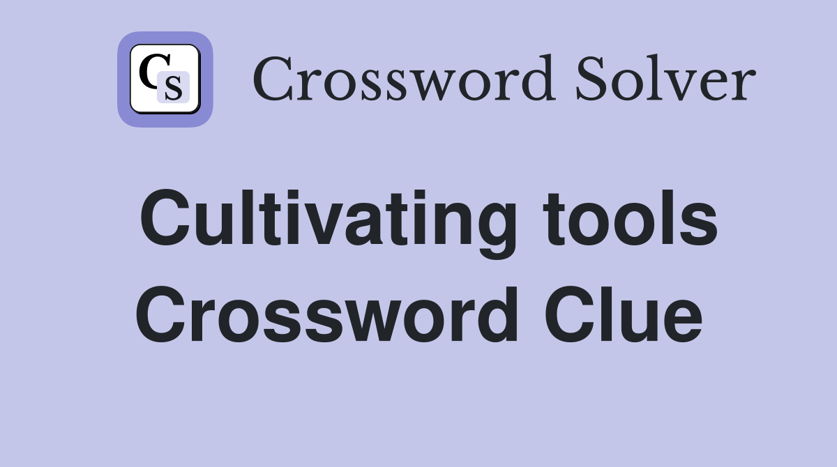 Cultivating tools Crossword Clue