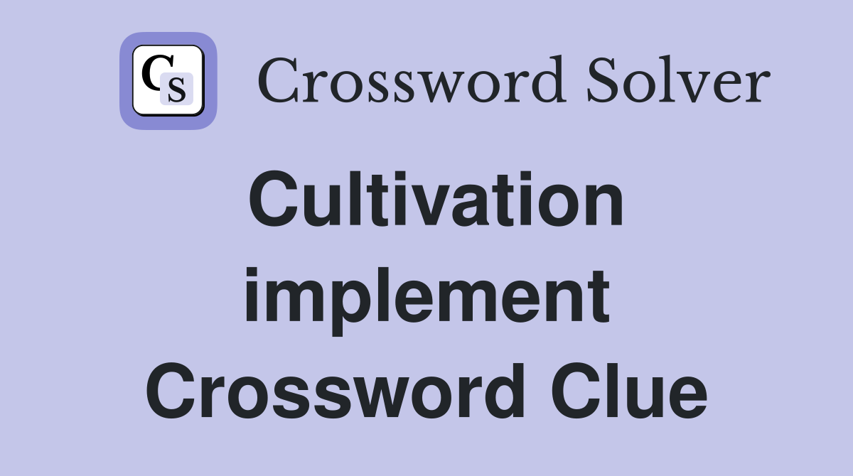 Cultivation implement Crossword Clue