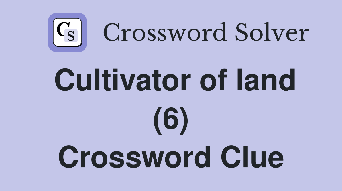 Cultivator of land (6) Crossword Clue