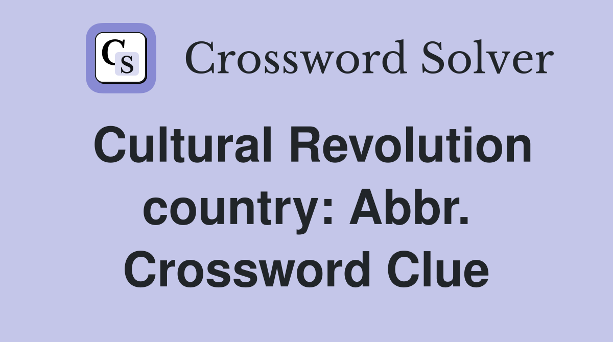 Cultural Revolution country: Abbr. Crossword Clue