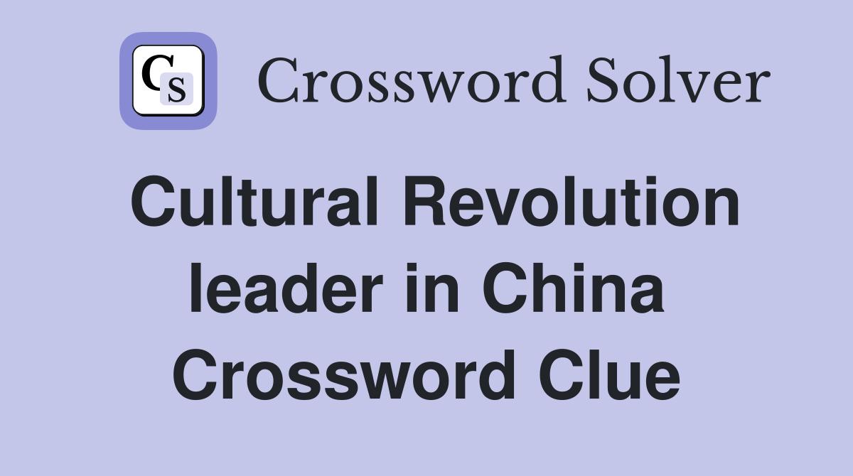 Cultural Revolution leader in China Crossword Clue