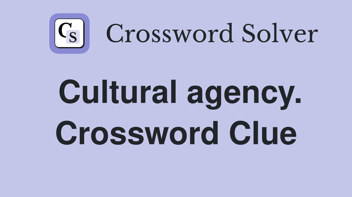 Cultural agency. Crossword Clue