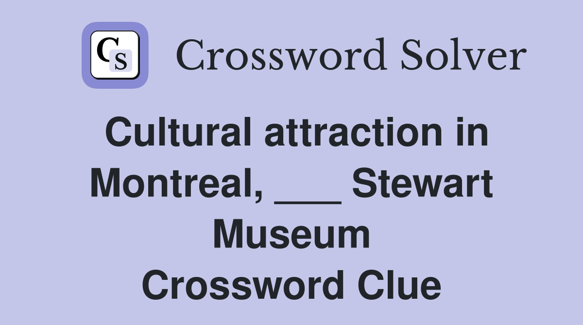 Cultural attraction in Montreal, ___ Stewart Museum Crossword Clue