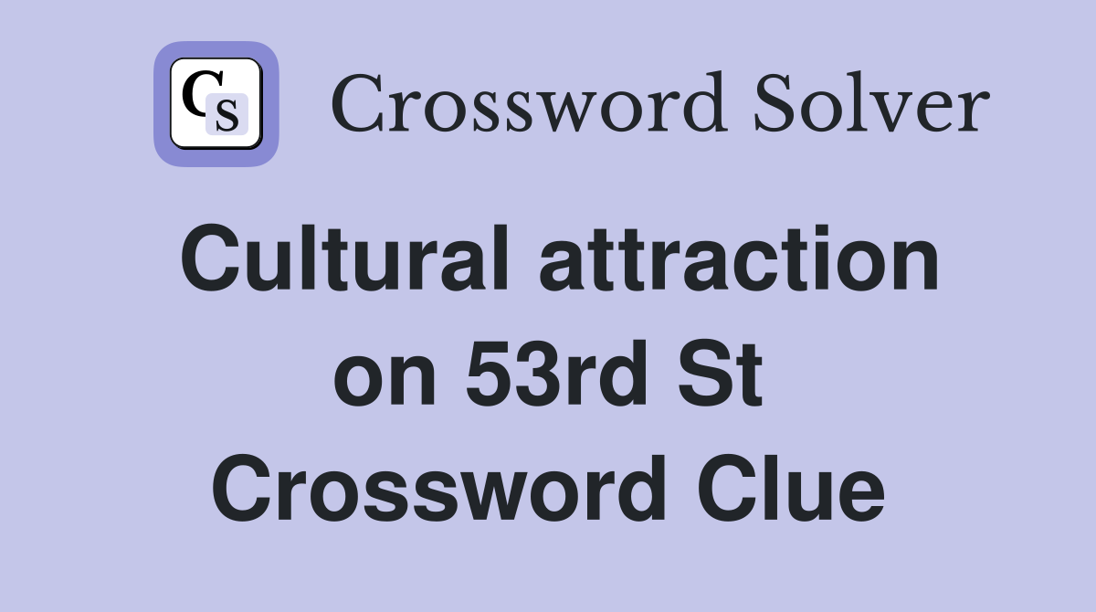 Cultural attraction on 53rd St Crossword Clue