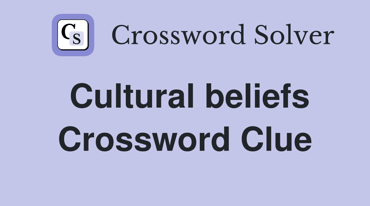 Cultural beliefs Crossword Clue