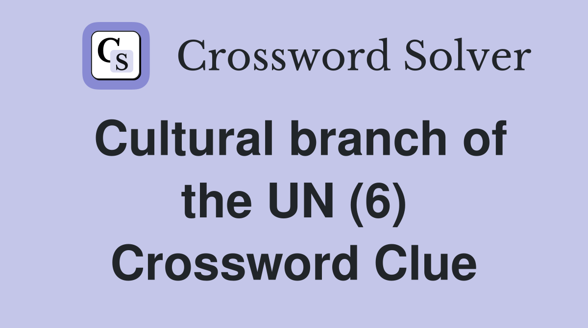 Cultural branch of the UN (6) Crossword Clue
