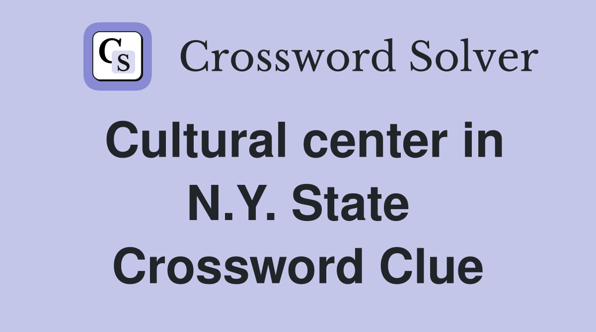 Cultural center in N.Y. State Crossword Clue