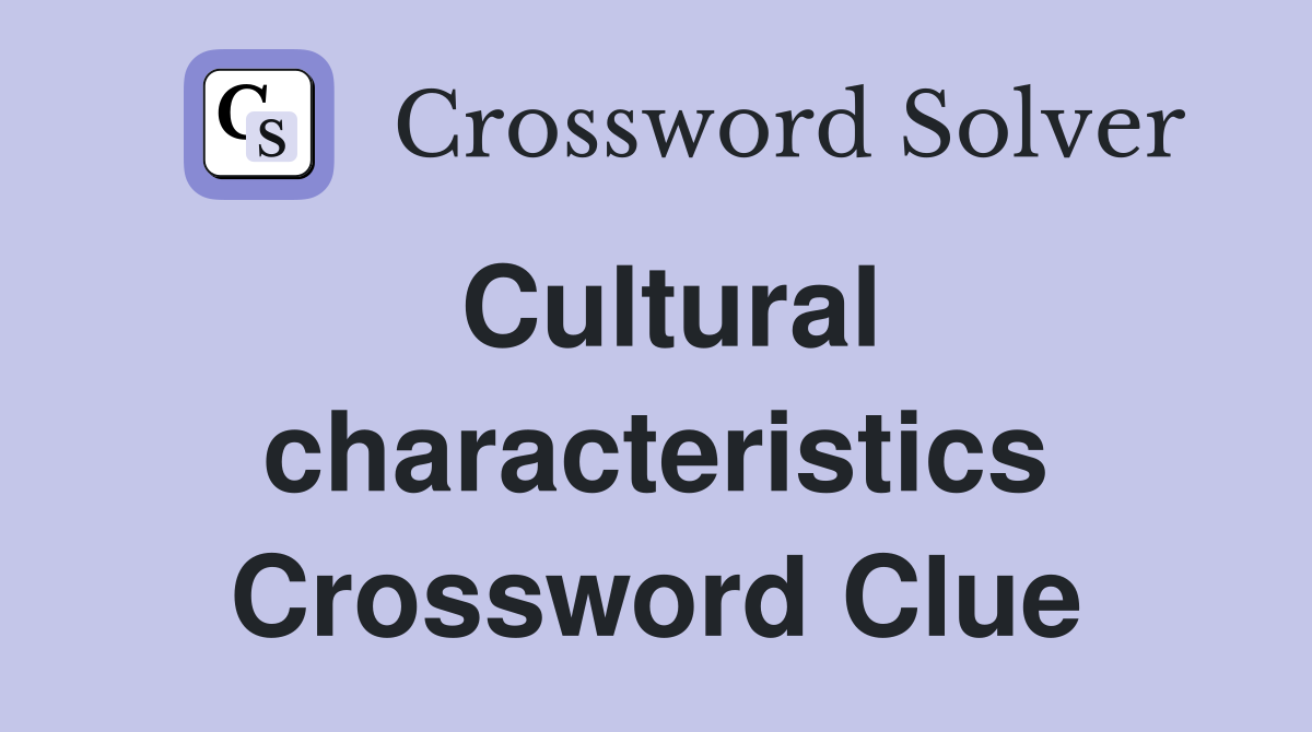 Cultural characteristics Crossword Clue