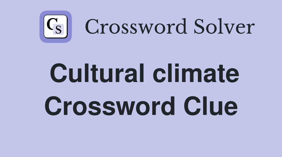 Cultural climate Crossword Clue