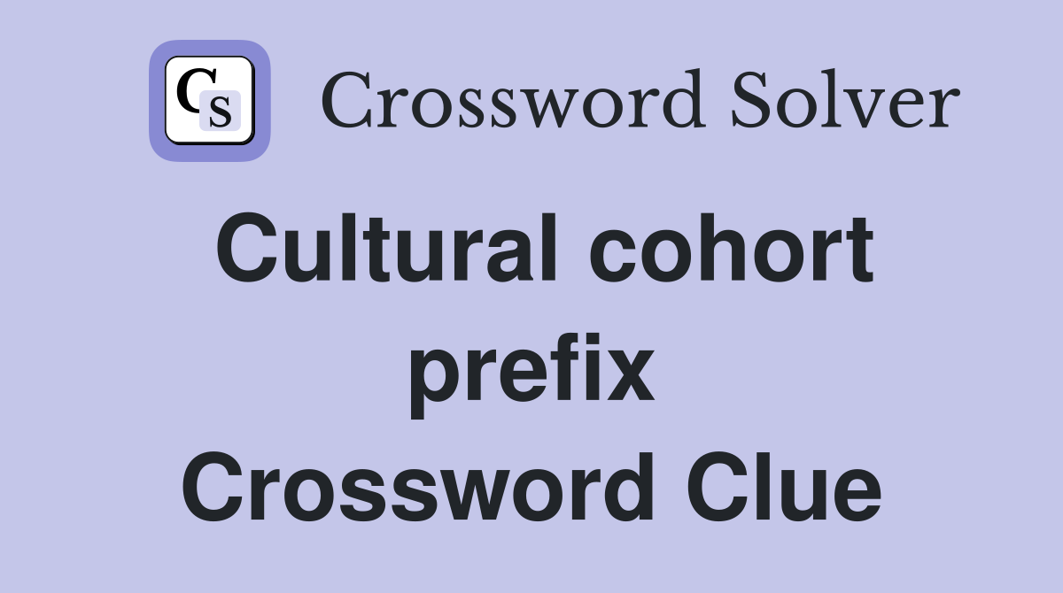 Cultural cohort prefix Crossword Clue