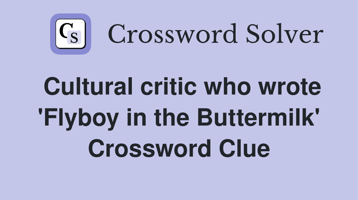 Cultural critic who wrote 'Flyboy in the Buttermilk' Crossword Clue