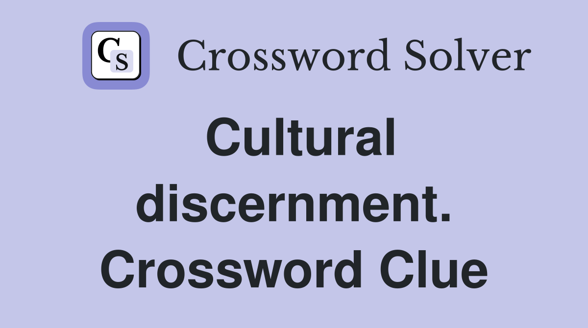 Cultural discernment. Crossword Clue