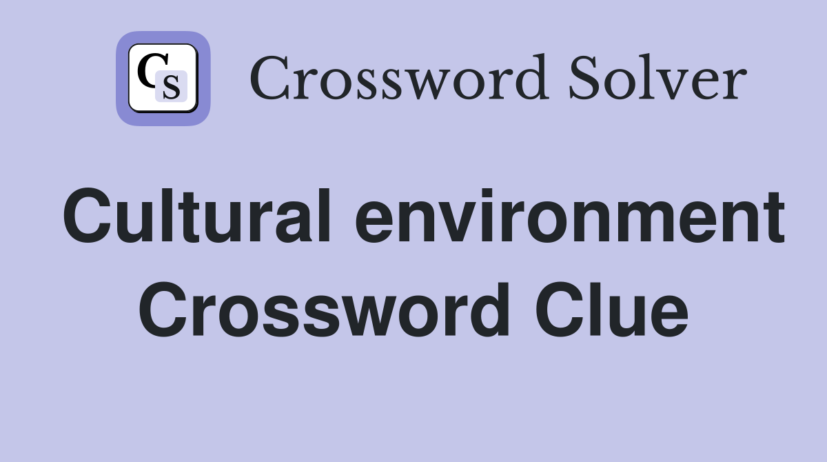 Cultural environment Crossword Clue