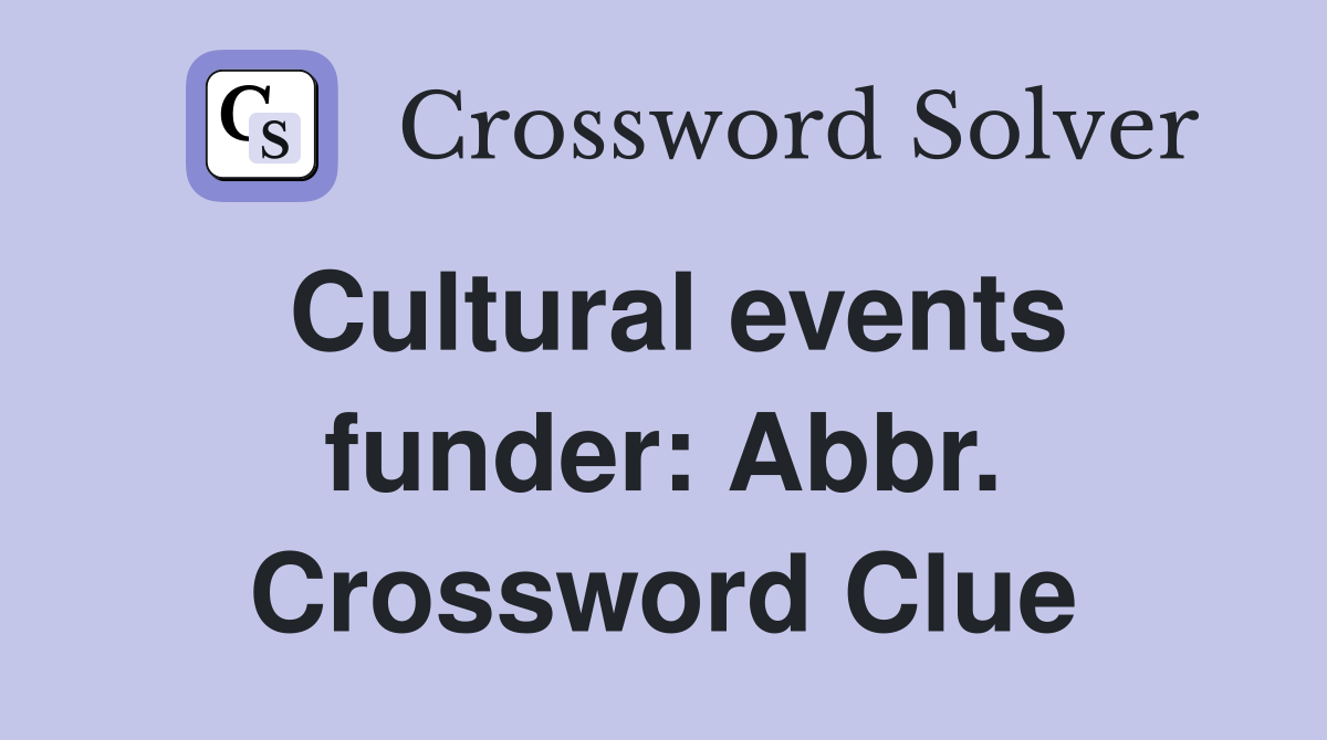 Cultural events funder: Abbr. Crossword Clue