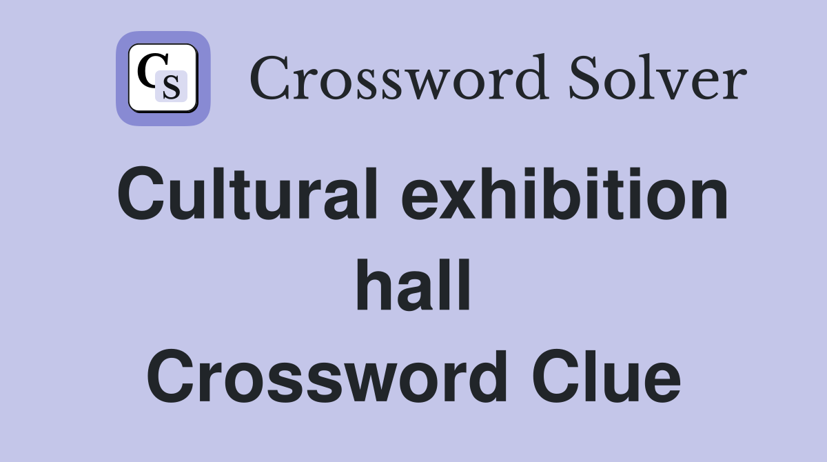 Cultural exhibition hall Crossword Clue