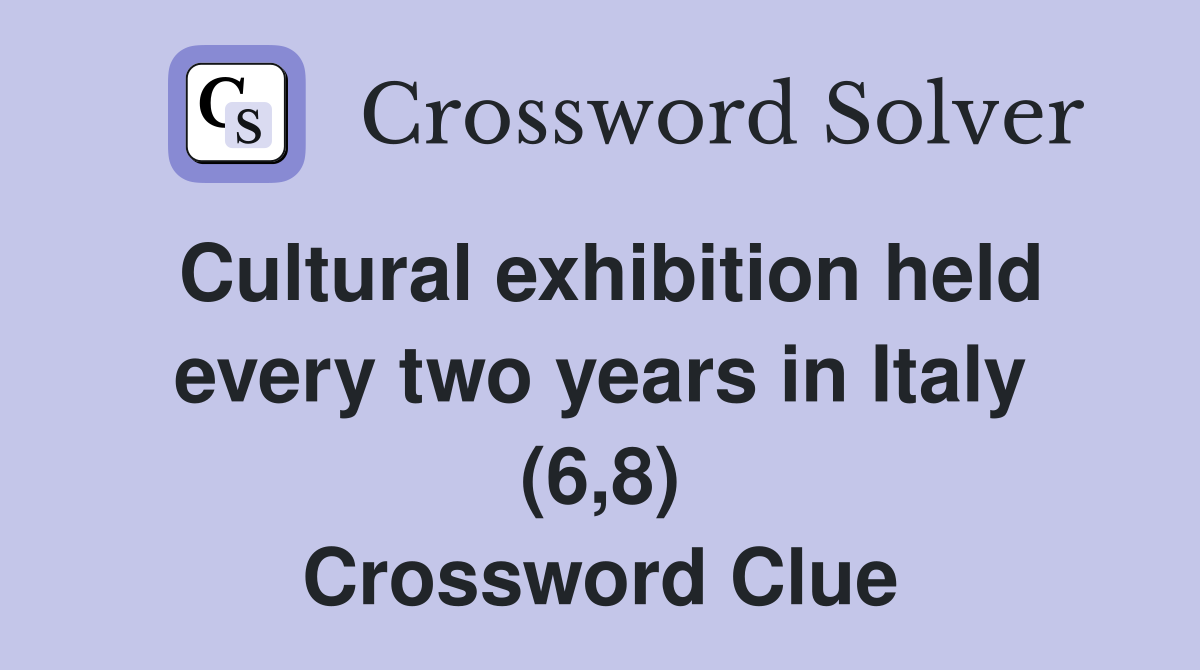 Cultural exhibition held every two years in Italy (6,8) Crossword Clue