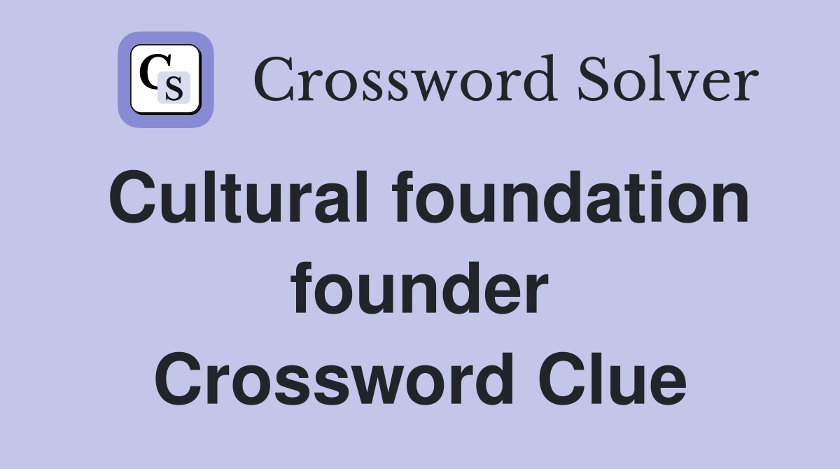 Cultural foundation founder Crossword Clue