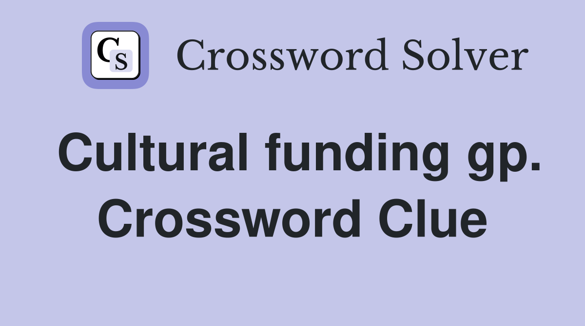 Cultural funding gp. Crossword Clue