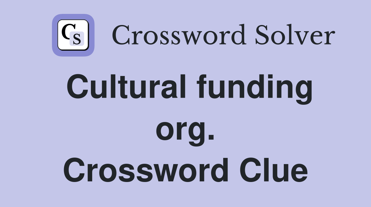 Cultural funding org. Crossword Clue