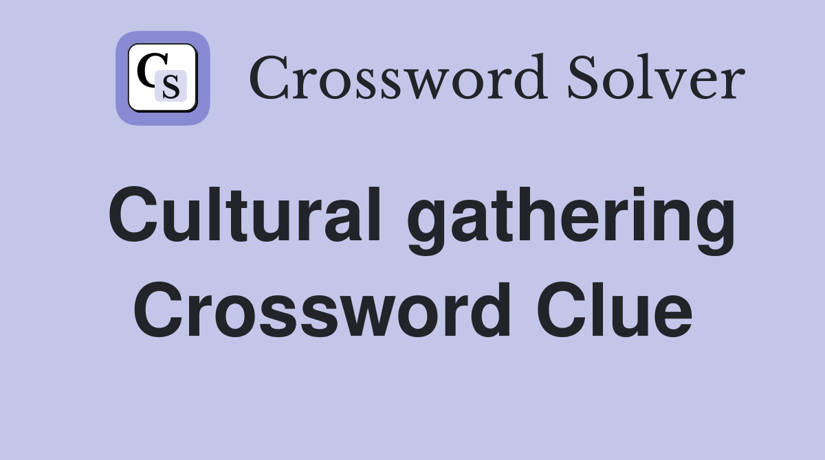 Cultural gathering Crossword Clue