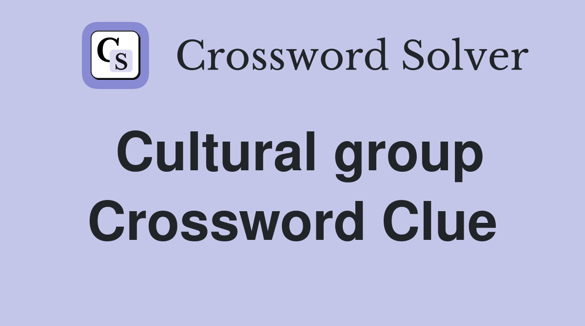 Cultural group Crossword Clue