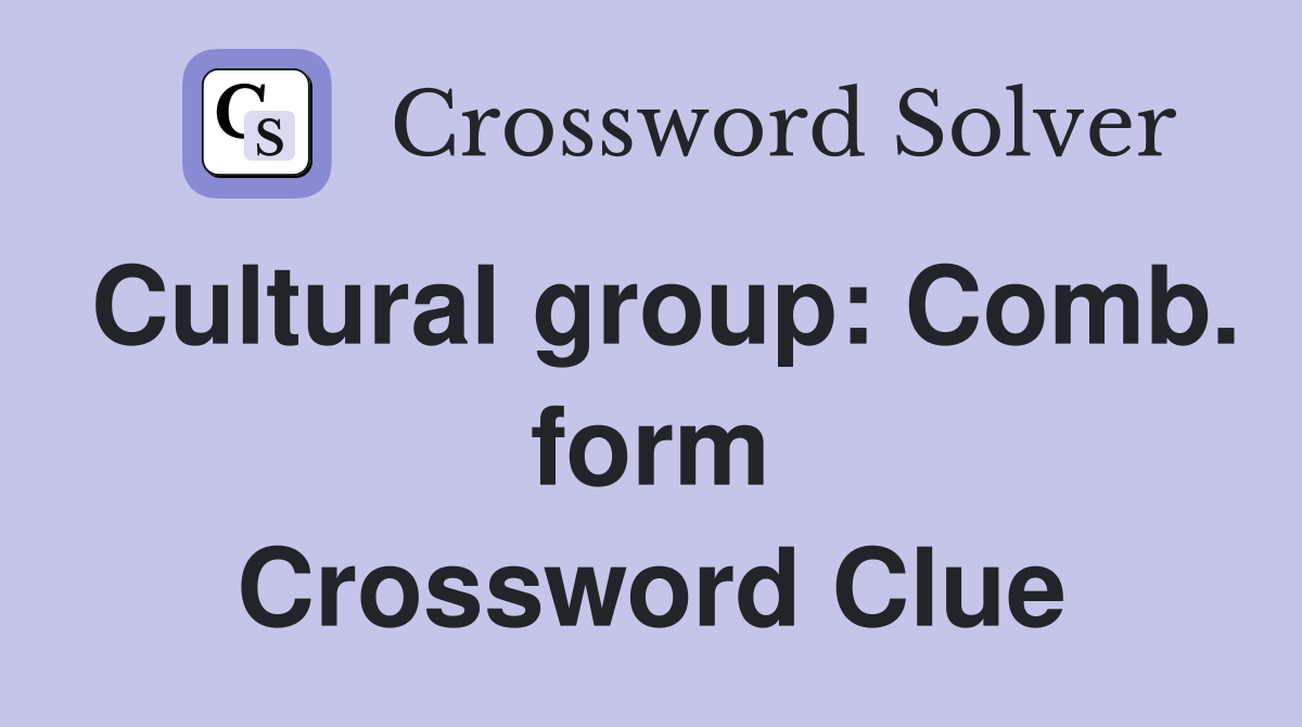 Cultural group: Comb. form Crossword Clue