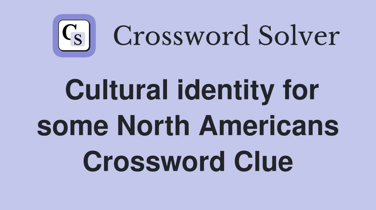 Cultural identity for some North Americans Crossword Clue
