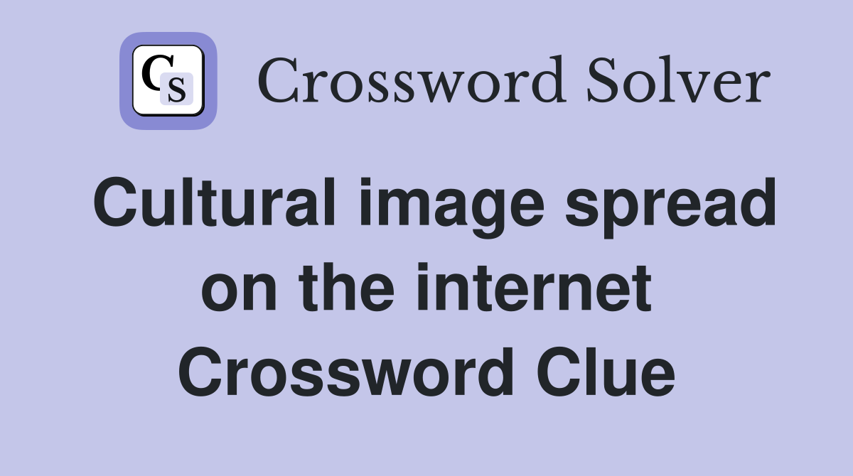 Cultural image spread on the internet Crossword Clue