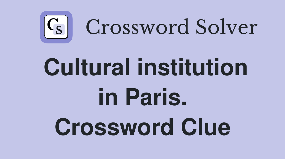 Cultural institution in Paris. Crossword Clue