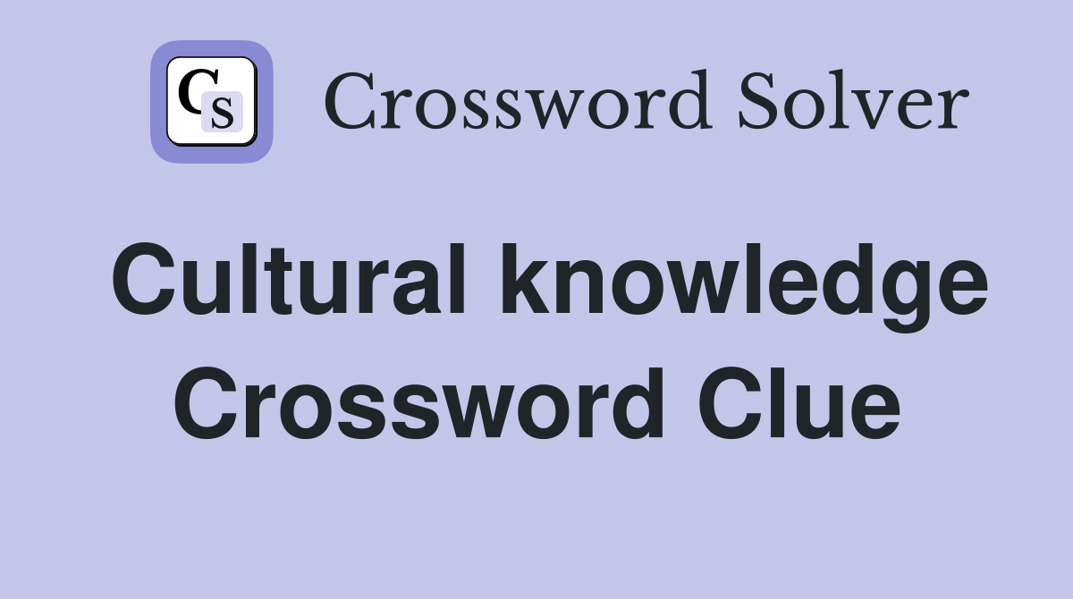 Cultural knowledge Crossword Clue