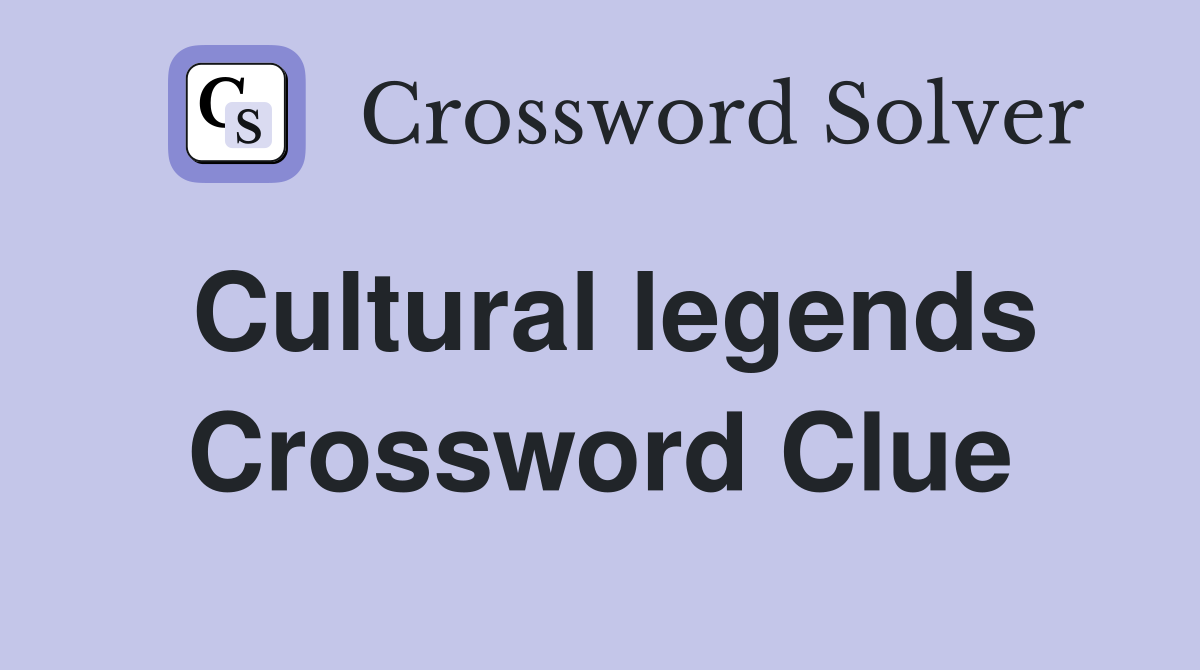 Cultural legends Crossword Clue