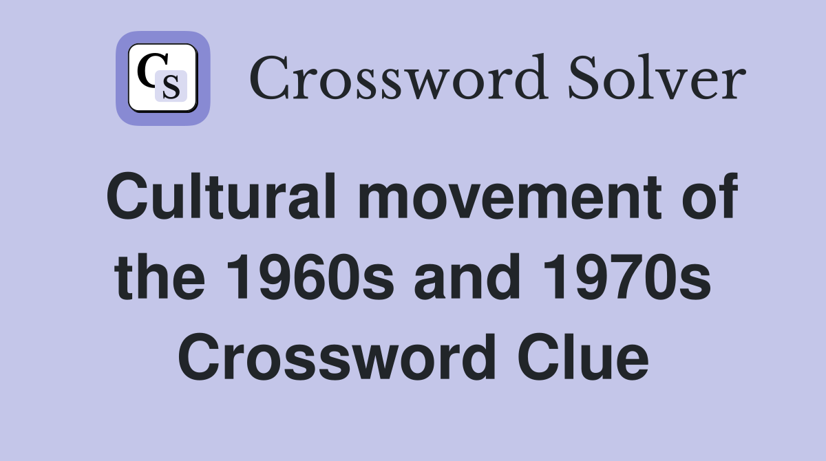 Cultural movement of the 1960s and 1970s Crossword Clue