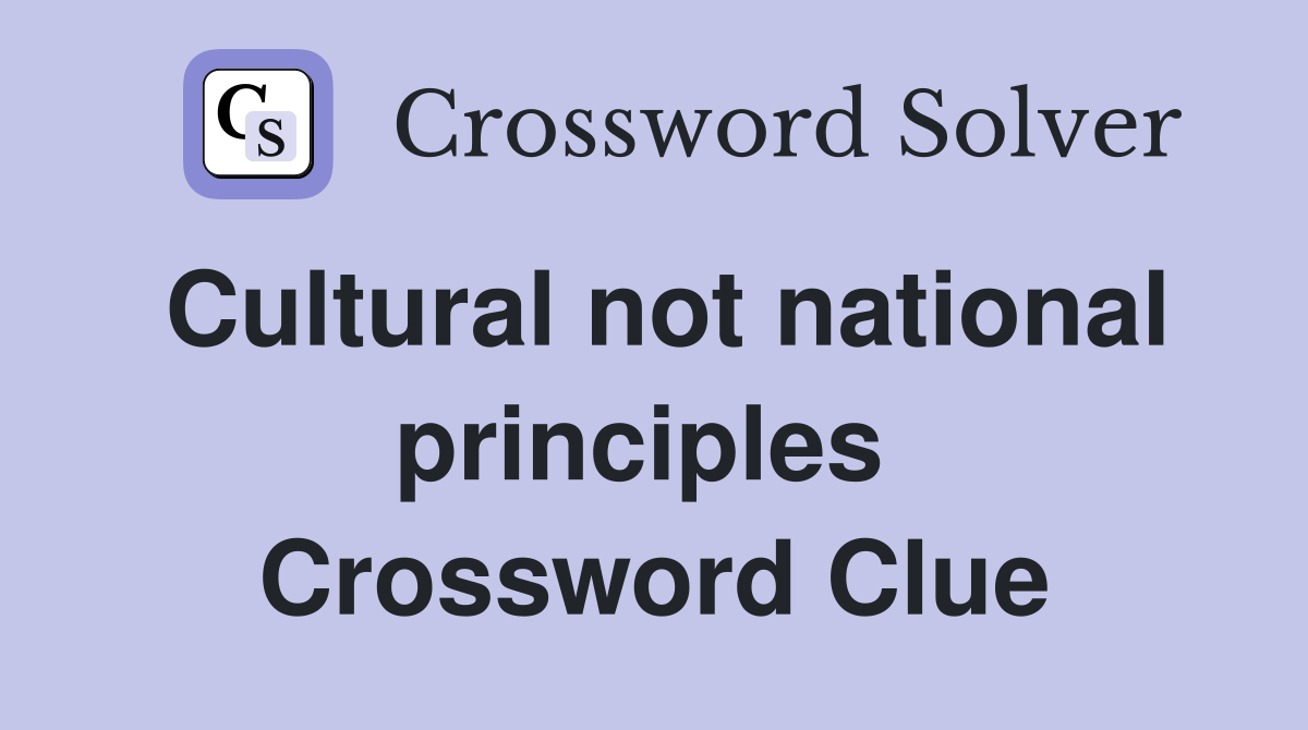 Cultural not national principles  Crossword Clue