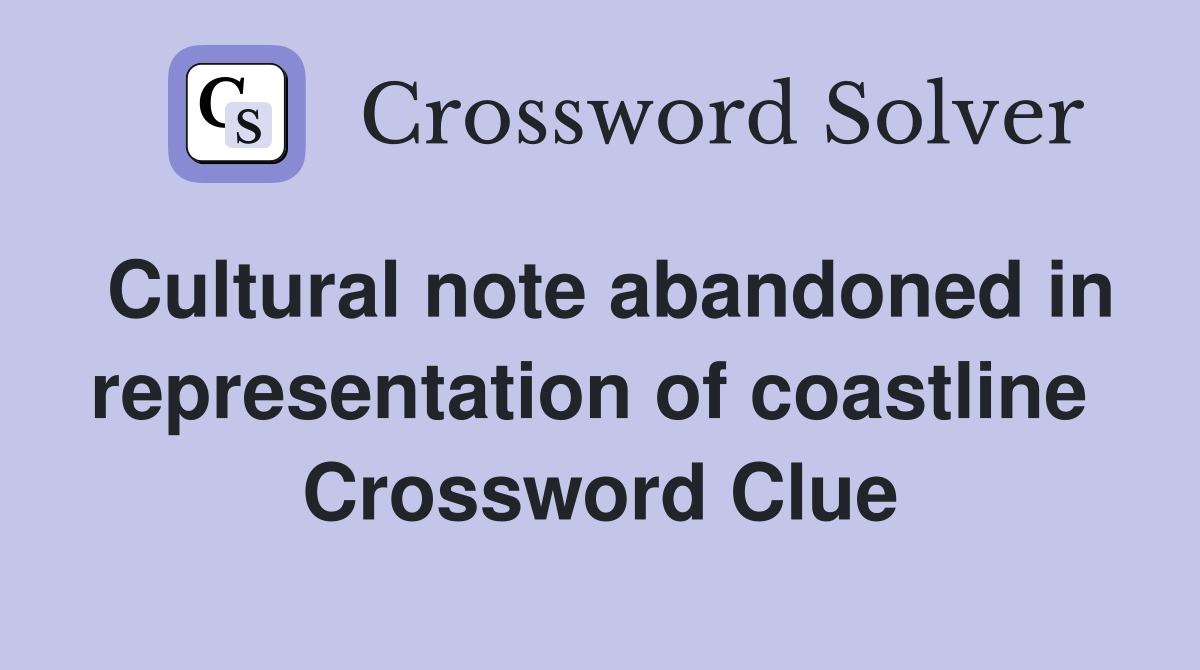 Cultural note abandoned in representation of coastline  Crossword Clue