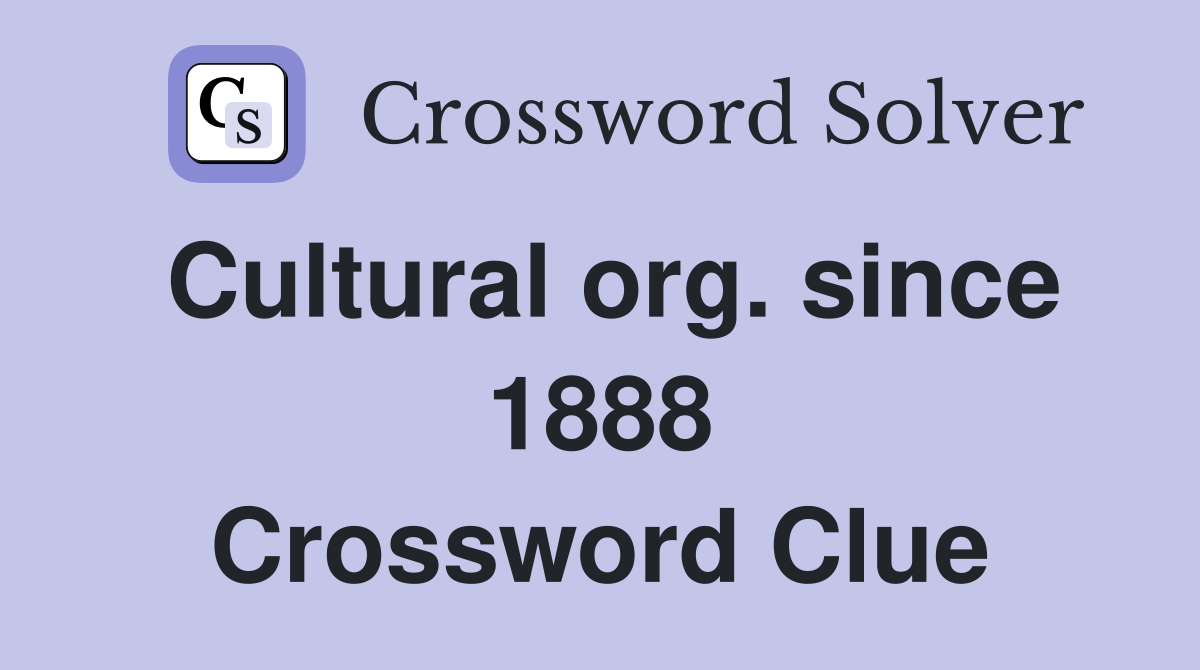 Cultural org. since 1888 Crossword Clue