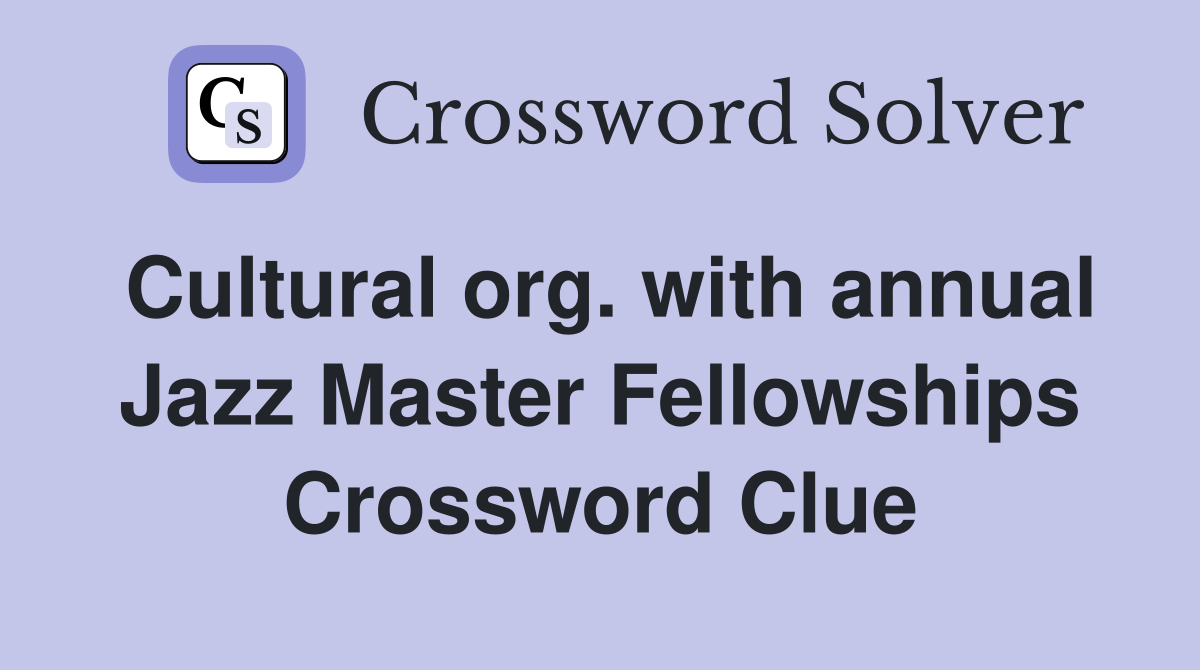 Cultural org. with annual Jazz Master Fellowships Crossword Clue