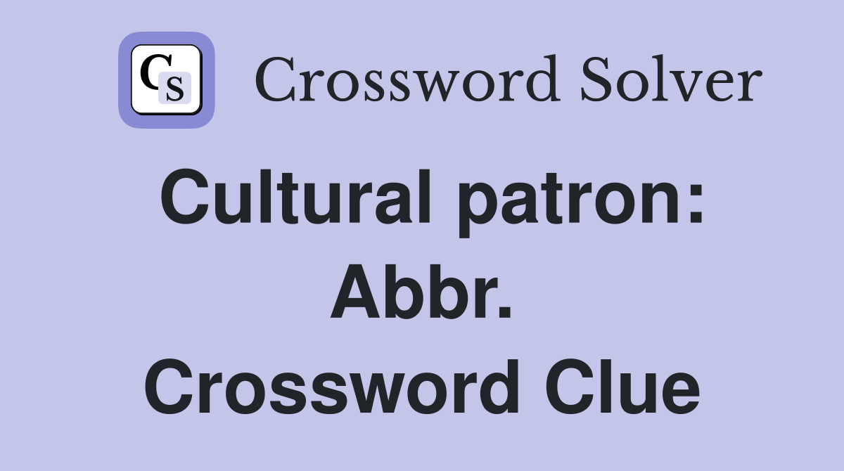 Cultural patron: Abbr. Crossword Clue