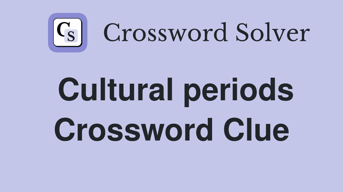 Cultural periods Crossword Clue