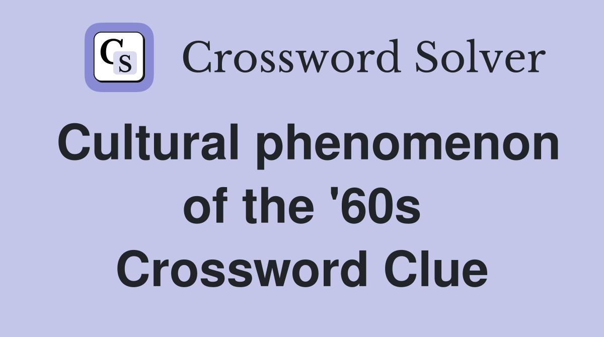 Cultural phenomenon of the '60s Crossword Clue